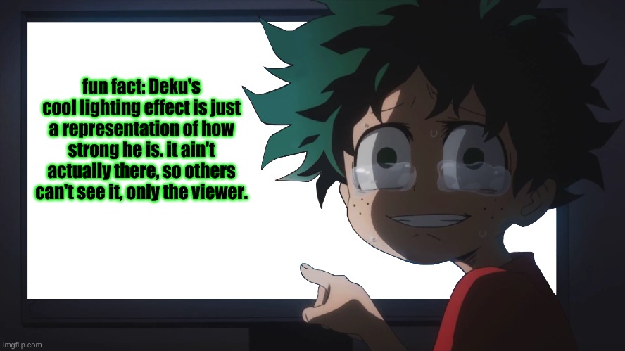 get nae naed B) | fun fact: Deku's cool lighting effect is just a representation of how strong he is. it ain't actually there, so others can't see it, only the viewer. | made w/ Imgflip meme maker