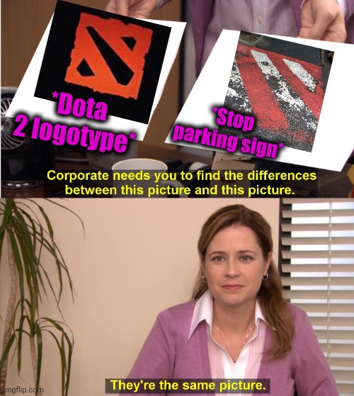 -Looking everywhere for funny. | *Dota 2 logotype*; *Stop parking sign* | image tagged in memes,they're the same picture,dota 2,bad parking,logo,strange cars | made w/ Imgflip meme maker