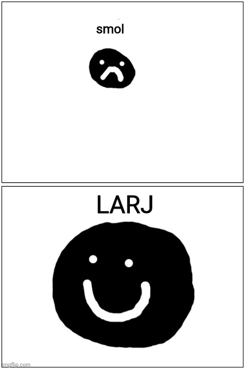 smol | smol; LARJ | image tagged in memes,blank comic panel 1x2,smol,larj | made w/ Imgflip meme maker