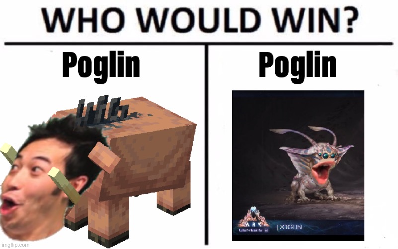 Poglin | image tagged in who would win,pogchamp,hoglin,noglin,ark,minecraft | made w/ Imgflip meme maker