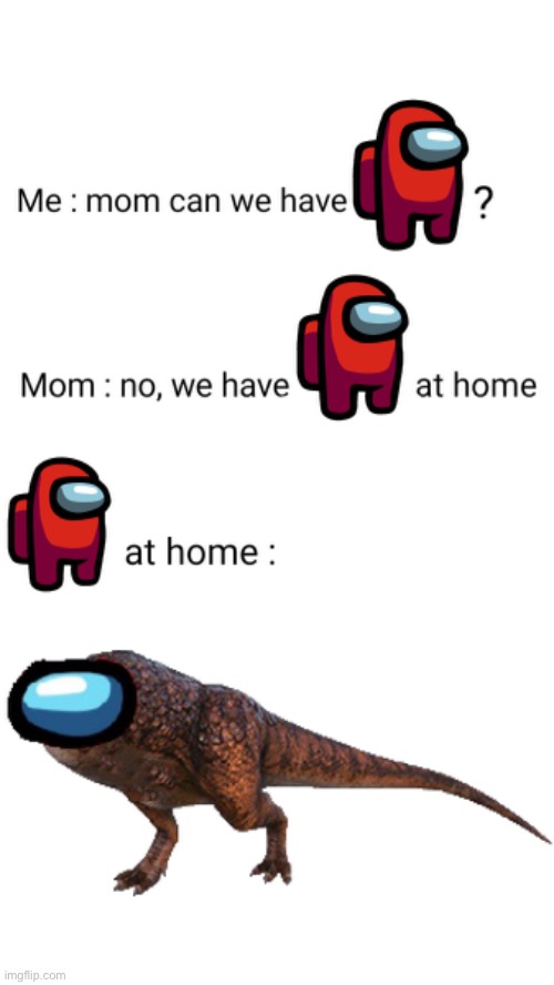 Carnomate | image tagged in among us,carnotaurus,mom can we have,ark | made w/ Imgflip meme maker