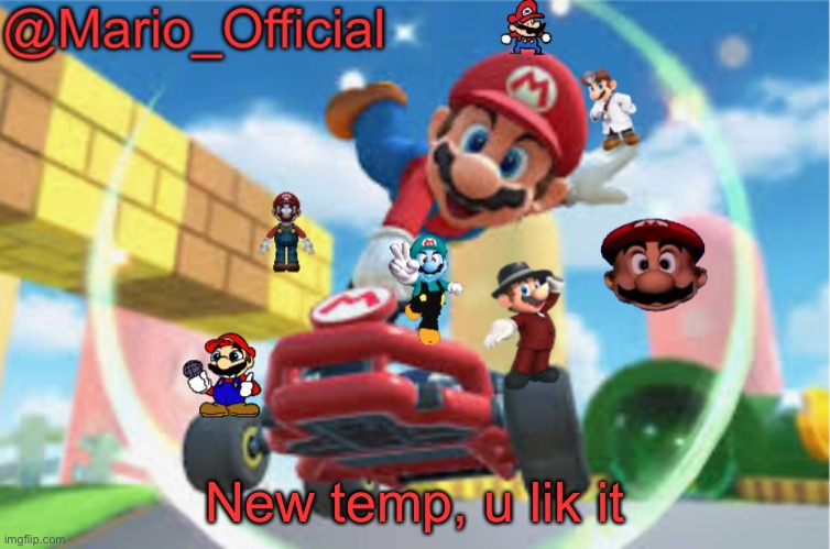 Mario | New temp, u lik it | image tagged in mario | made w/ Imgflip meme maker