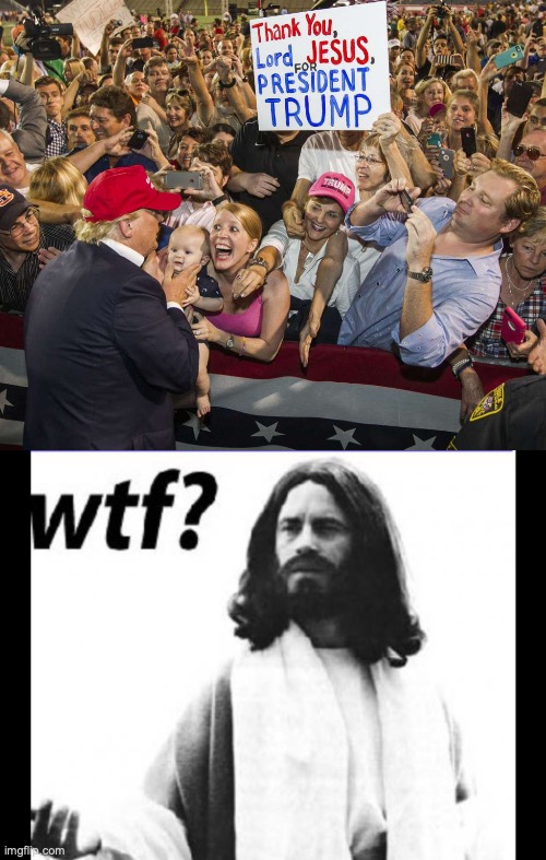 image tagged in trump rally,jesus wtf | made w/ Imgflip meme maker