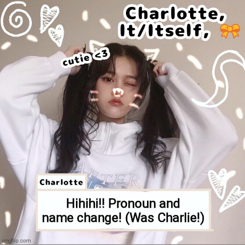 Hihihi!! Pronoun and name change! (Was Charlie!) | made w/ Imgflip meme maker