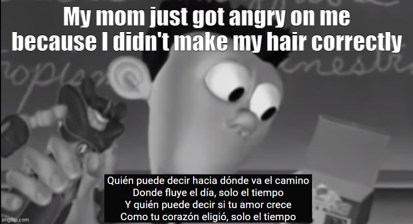 Shaun | My mom just got angry on me because I didn't make my hair correctly | image tagged in shaun | made w/ Imgflip meme maker
