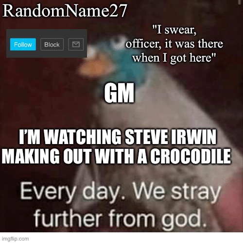 Polish. So | GM; I’M WATCHING STEVE IRWIN MAKING OUT WITH A CROCODILE | image tagged in my announcement template | made w/ Imgflip meme maker