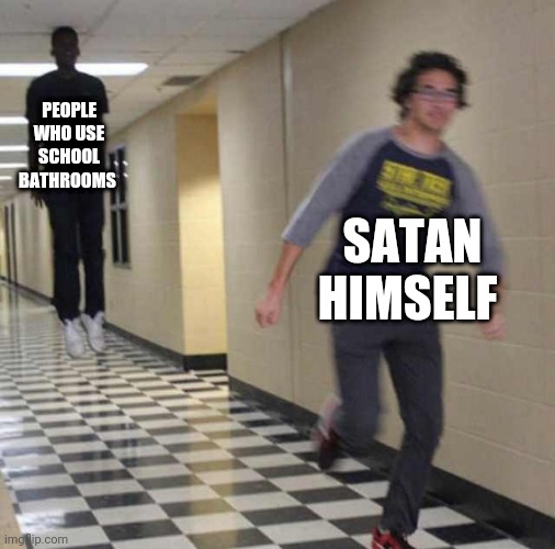 floating boy chasing running boy | PEOPLE WHO USE SCHOOL BATHROOMS; SATAN HIMSELF | image tagged in floating boy chasing running boy | made w/ Imgflip meme maker