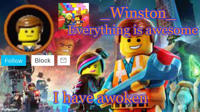 Winston's Lego movie temp | I have awoken | image tagged in winston's lego movie temp | made w/ Imgflip meme maker