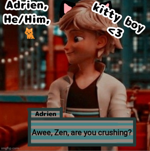 Awee, Zen, are you crushing? | image tagged in adrien | made w/ Imgflip meme maker