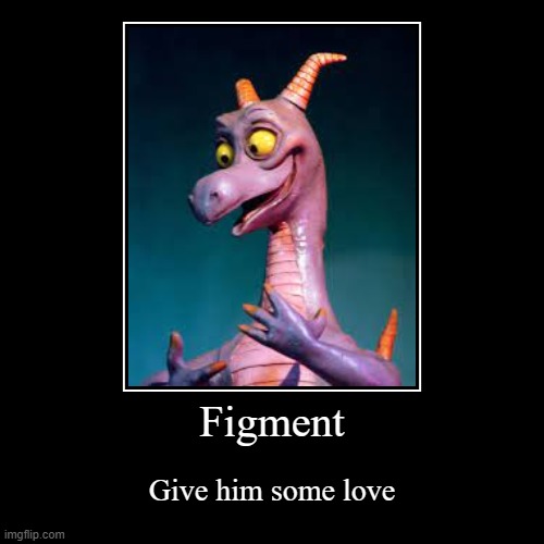 do it pls. watch the og. | image tagged in funny,demotivationals,figment,epcot,disney world | made w/ Imgflip demotivational maker