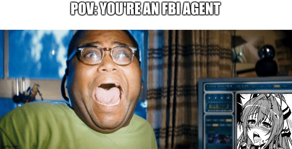 POV: YOU'RE AN FBI AGENT | made w/ Imgflip meme maker