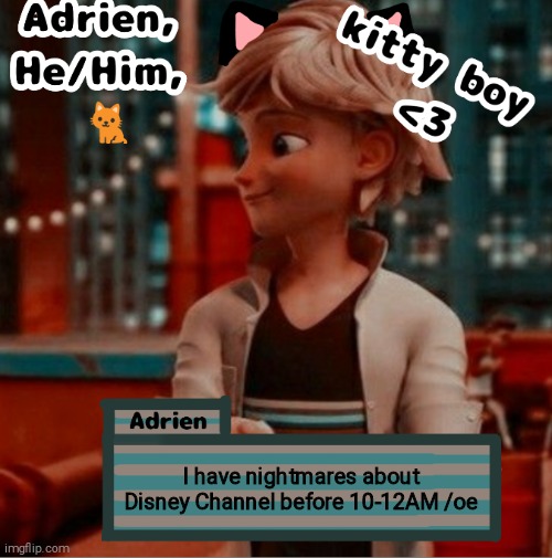 I have nightmares about Disney Channel before 10-12AM /oe | image tagged in adrien | made w/ Imgflip meme maker