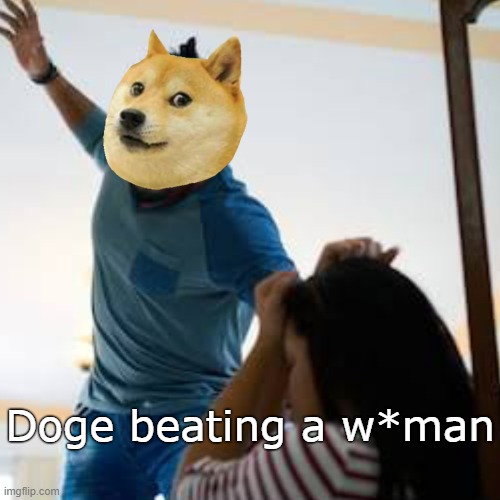 Abuse | Doge beating a w*man | image tagged in doge beating a w man | made w/ Imgflip meme maker