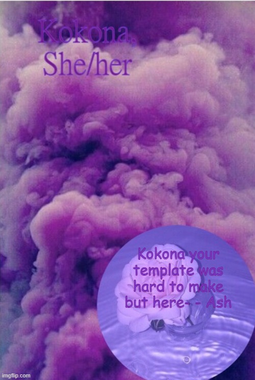 Kokona here - Ash | Kokona your template was hard to make but here- - Ash | made w/ Imgflip meme maker