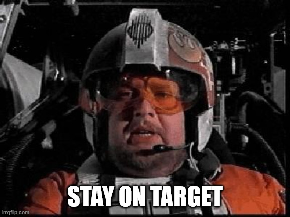 Stay on Target | STAY ON TARGET | image tagged in stay on target | made w/ Imgflip meme maker