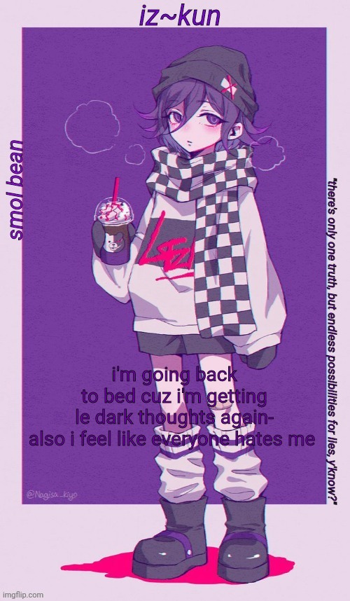 haha kill me | i'm going back to bed cuz i'm getting le dark thoughts again-

also i feel like everyone hates me | image tagged in iz-kun's smol kokichi temp | made w/ Imgflip meme maker