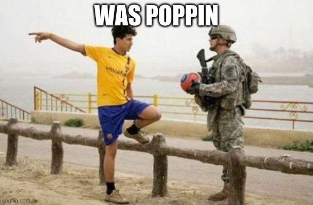 Fifa E Call Of Duty | WAS POPPIN | image tagged in memes,fifa e call of duty | made w/ Imgflip meme maker