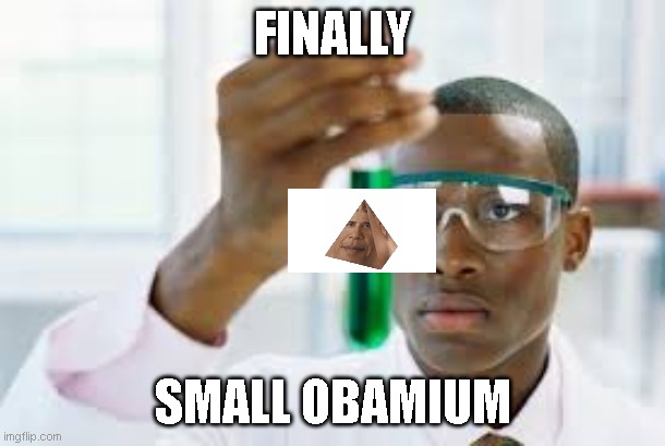 FINALLY | FINALLY; SMALL OBAMIUM | image tagged in finally | made w/ Imgflip meme maker