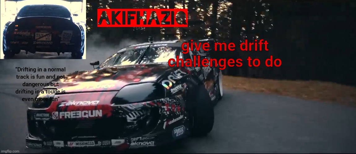 Akifhaziq Toyota Supra Mk4 temp | give me drift challenges to do | image tagged in akifhaziq toyota supra mk4 temp | made w/ Imgflip meme maker