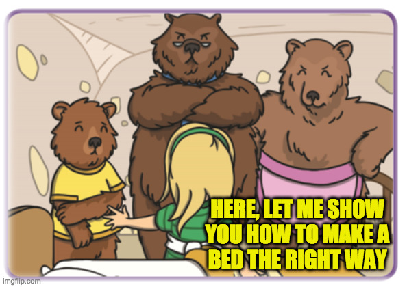 HERE, LET ME SHOW
YOU HOW TO MAKE A
BED THE RIGHT WAY | made w/ Imgflip meme maker
