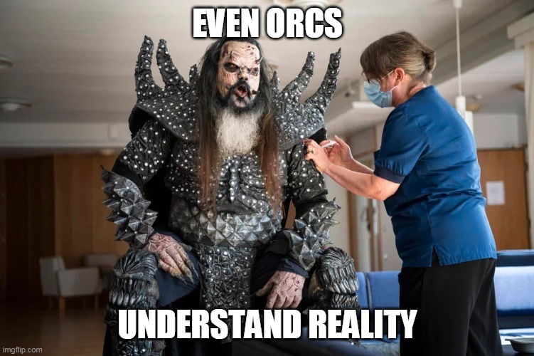 OrcsVax | EVEN ORCS; UNDERSTAND REALITY | image tagged in orc,ork,vax,vaccinate | made w/ Imgflip meme maker
