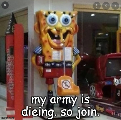 my army is dieing. so join. | made w/ Imgflip meme maker