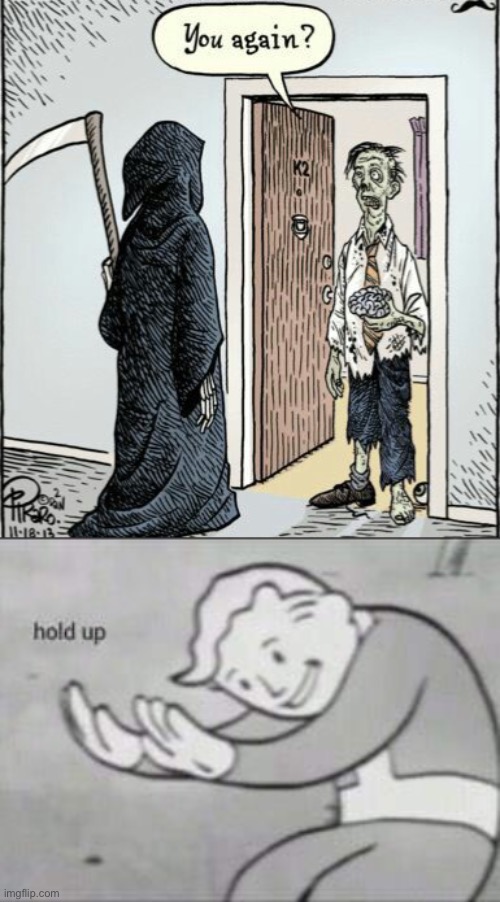 again? | image tagged in fallout hold up,funny,dark humor,grim reaper,harassment | made w/ Imgflip meme maker