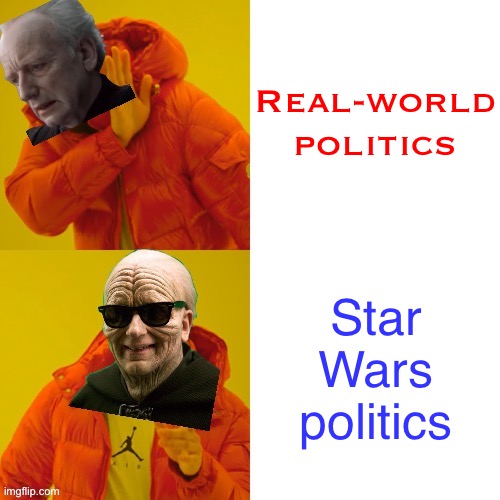 Emperor Palpatine Hotline Bling | Real-world politics Star Wars politics | image tagged in emperor palpatine hotline bling | made w/ Imgflip meme maker