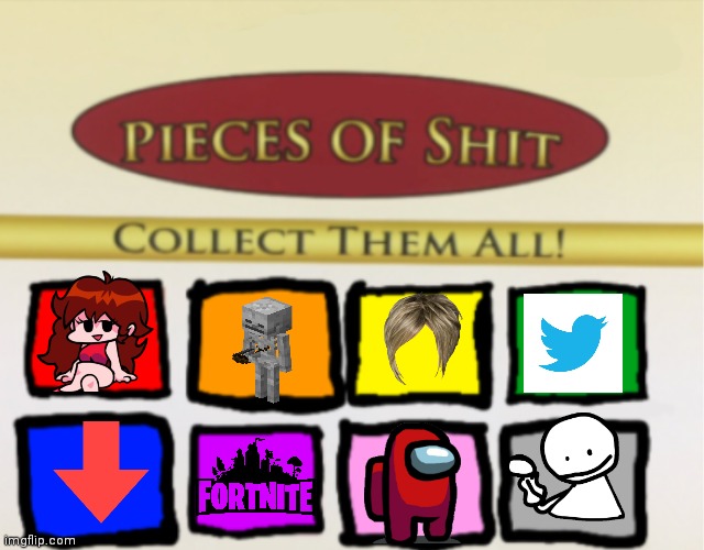 Pieces of shit Blank | image tagged in pieces of shit blank | made w/ Imgflip meme maker