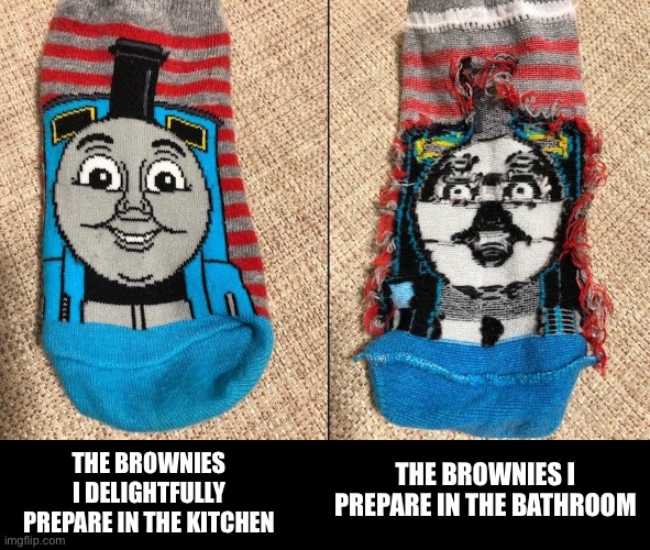 Toot toot for the fudge | THE BROWNIES I DELIGHTFULLY PREPARE IN THE KITCHEN; THE BROWNIES I PREPARE IN THE BATHROOM | image tagged in thomas the tank engine socks | made w/ Imgflip meme maker