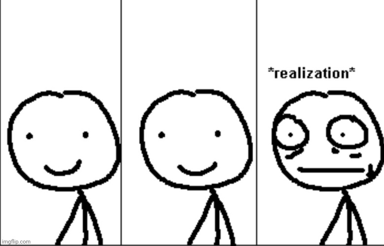 Guy realizing something | image tagged in guy realizing something | made w/ Imgflip meme maker