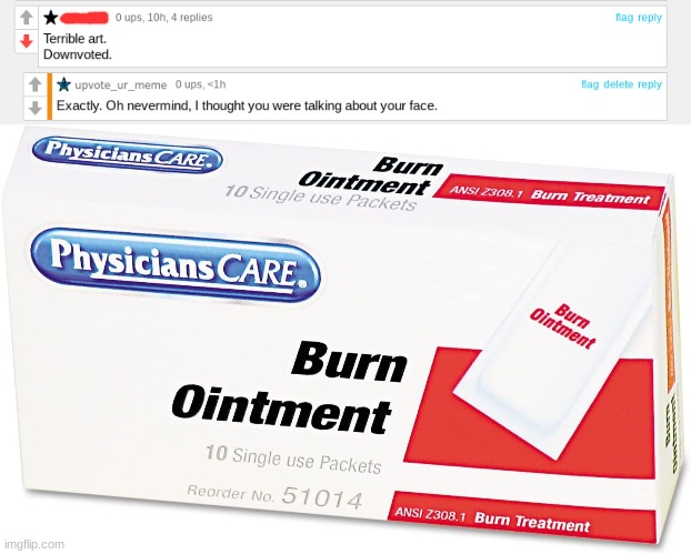 burn ointment | image tagged in burn ointment,oof,insults | made w/ Imgflip meme maker