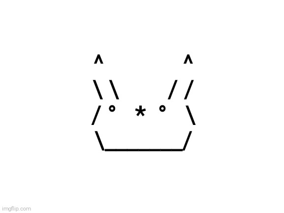 Blank White Template | ^             ^
\ \        / /
/ °   *  °   \
\_______/ | image tagged in blank white template | made w/ Imgflip meme maker