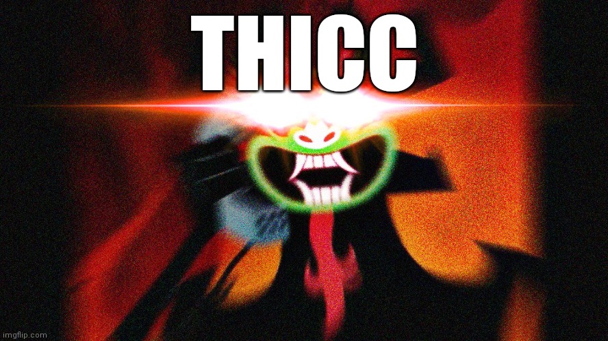 Aku Extra Thicc | THICC | image tagged in aku extra thicc | made w/ Imgflip meme maker