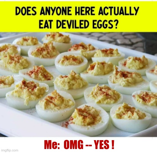 Deviled Eggs | Me:  OMG -- YES ! | image tagged in devil,omg,food,jokes,puns,rick75230 | made w/ Imgflip meme maker