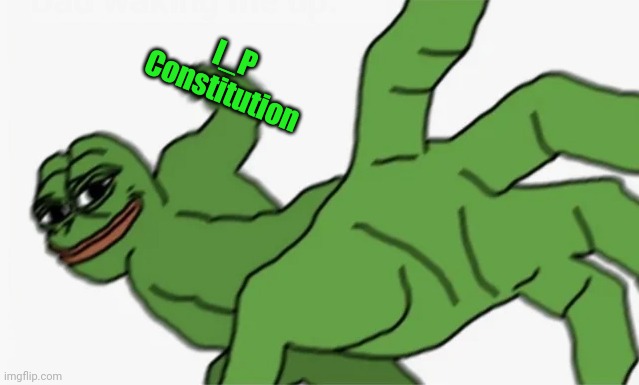 pepe punch | I_P Constitution | image tagged in pepe punch | made w/ Imgflip meme maker