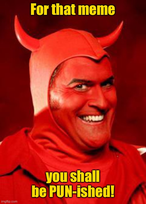 Devil Bruce | For that meme you shall be PUN-ished! | image tagged in devil bruce | made w/ Imgflip meme maker