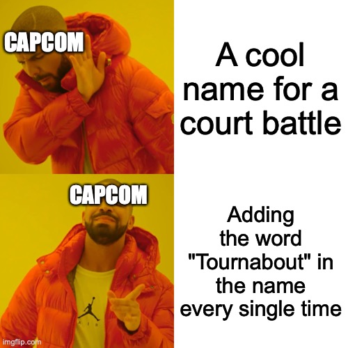 Capcom, we need ideas (I know this game is so old) | A cool name for a court battle; CAPCOM; Adding the word "Tournabout" in the name every single time; CAPCOM | image tagged in memes,drake hotline bling | made w/ Imgflip meme maker