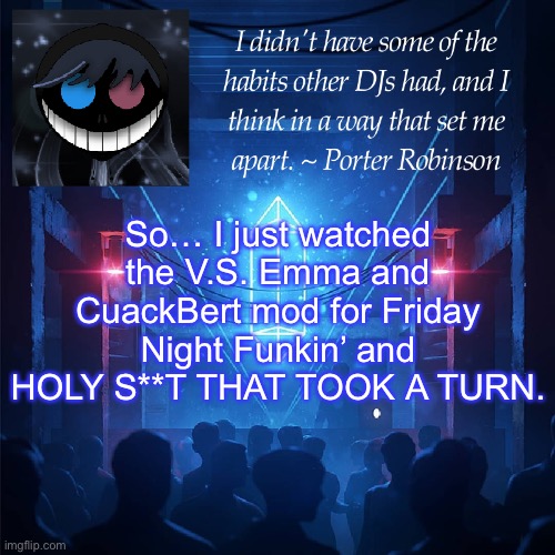 I MEAN CUACKBERT JUST TURNED INTO MONSTER | So… I just watched the V.S. Emma and CuackBert mod for Friday Night Funkin’ and HOLY S**T THAT TOOK A TURN. | image tagged in karma s announcement template 2 | made w/ Imgflip meme maker