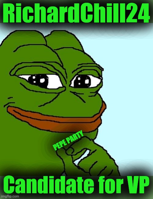 PEPE PARTY WELCOMES RICHARDCHILL24 AS AS VICE PRESIDENT CANDIDATE.  COPE Y'ALL | RichardChill24; PEPE PARTY; Candidate for VP | image tagged in pepe,pepe party,justice for abdul-kareem,cope,noscope,this stream needs a colonoscopy | made w/ Imgflip meme maker