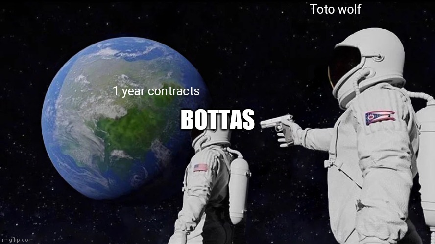 Always have been | Toto wolf; 1 year contracts; BOTTAS | image tagged in memes,always has been | made w/ Imgflip meme maker