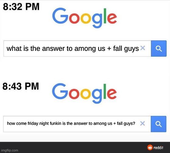 I Know Why FNF Is The Answer, Its Overpopular like AU and FG. | what is the answer to among us + fall guys; how come friday night funkin is the answer to among us + fall guys? | image tagged in 8 32 google search,fnf,among us,fall guys | made w/ Imgflip meme maker