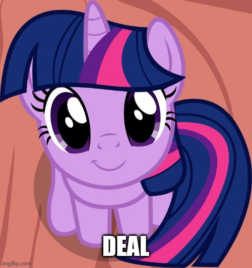 Twilight is interested | DEAL | image tagged in twilight is interested | made w/ Imgflip meme maker