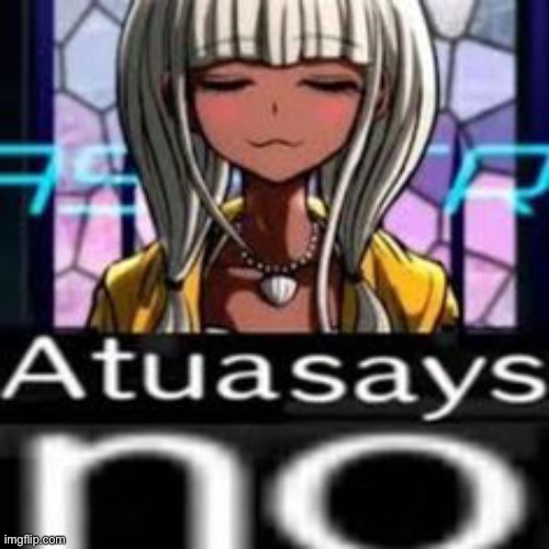 Atua says no | image tagged in atua says no | made w/ Imgflip meme maker