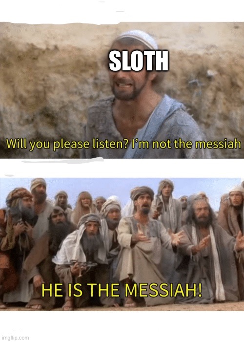 He is the messiah | SLOTH | image tagged in he is the messiah | made w/ Imgflip meme maker
