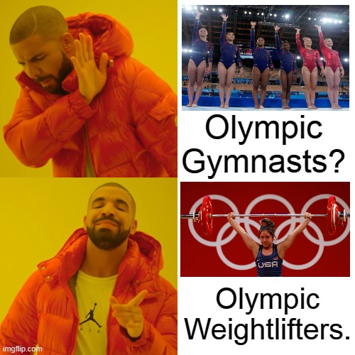 Clean and Jerky | Olympic Gymnasts? Olympic Weightlifters. | image tagged in memes,drake hotline bling | made w/ Imgflip meme maker