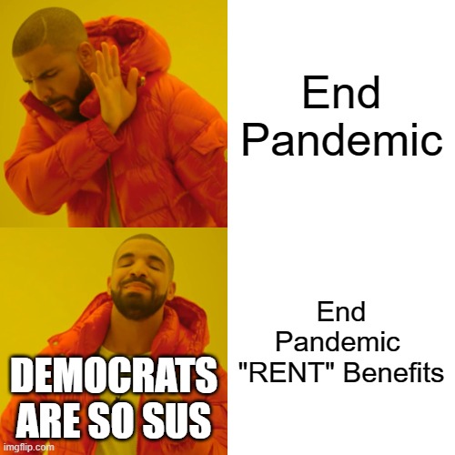 Democrats to minority renters | End Pandemic; End Pandemic 
"RENT" Benefits; DEMOCRATS ARE SO SUS | image tagged in memes,drake hotline bling | made w/ Imgflip meme maker