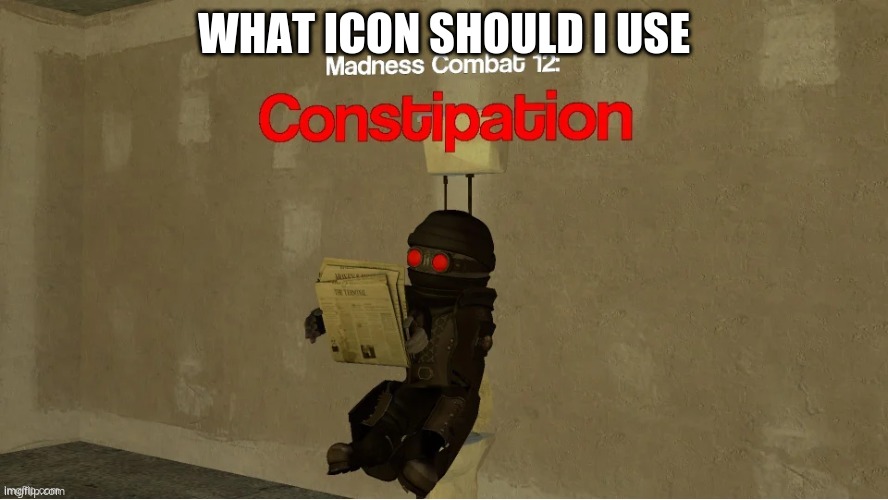 hank constipation | WHAT ICON SHOULD I USE | image tagged in hank constipation | made w/ Imgflip meme maker