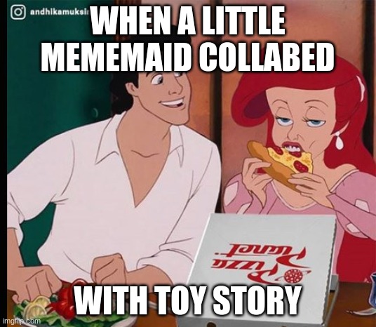disney | WHEN A LITTLE MEMEMAID COLLABED; WITH TOY STORY | image tagged in disney | made w/ Imgflip meme maker
