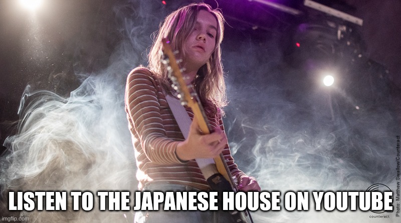 the japanese house | LISTEN TO THE JAPANESE HOUSE ON YOUTUBE | image tagged in pop music | made w/ Imgflip meme maker